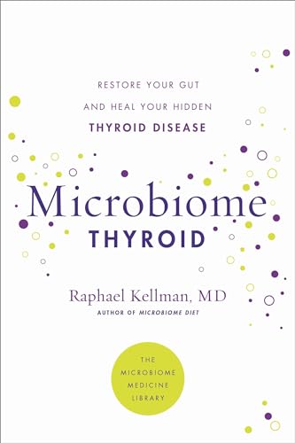 Microbiome Thyroid: Restore Your Gut and Heal Your Hidden Thyroid Disease (Microbiome Medicine Library)