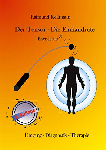 Der Tensor - Die Einhandrute, Energierute: Umgang - Diagnostik - Therapie