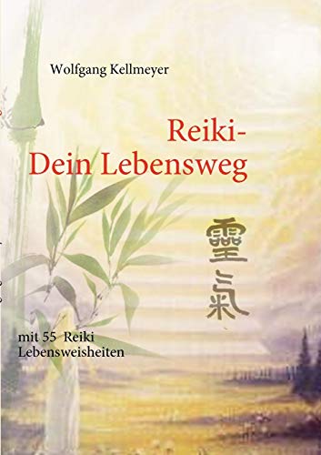 Reiki Dein Lebensweg: mit 55 Reiki Lebensweisheiten