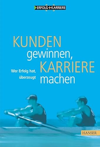 Kunden gewinnen, Karriere machen: Wer Erfolg hat, überzeugt