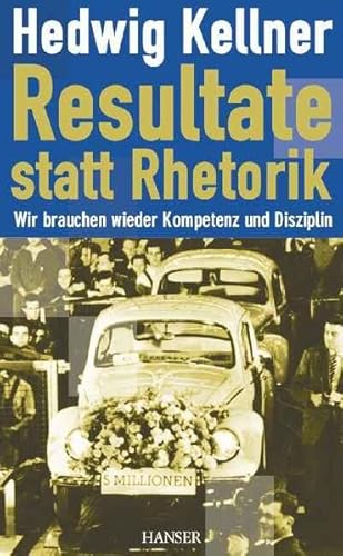 Resultate statt Rhetorik: Wir brauchen wieder Kompetenz und Disziplin von Carl Hanser Verlag GmbH & Co. KG,