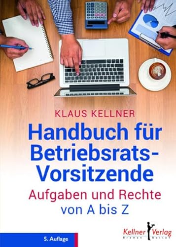 Handbuch für Betriebsratsvorsitzende: Aufgaben und Rechte von A - Z