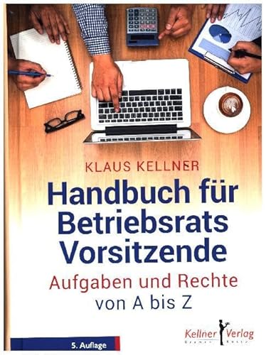 Handbuch für Betriebsratsvorsitzende: Aufgaben und Rechte von A - Z