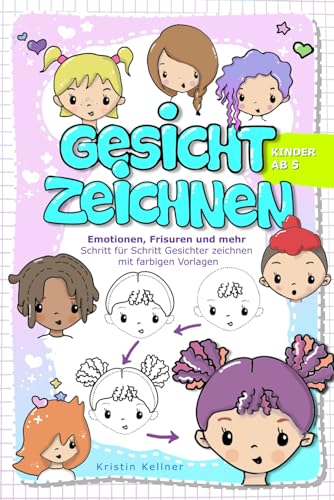 Gesicht zeichnen Kinder ab 5 – Emotionen, Frisuren und mehr: Schritt für Schritt Gesichter zeichnen mit farbigen Vorlagen von Independently published