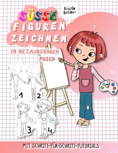Süße Figuren zeichnen in bezaubernden Posen mit Schritt-für-Schritt-Tutorials: Bewegung, Gesicht, Hände, Kleidung – Menschen zeichnen lernen für Kinder ab 8 Jahre von Independently published