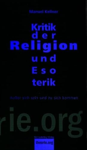 Kritik der Religion und Esoterik: Ausser sich sein und zu sich kommen (Theorie.org)