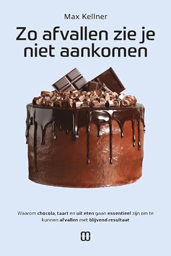 Zo afvallen zie je niet aankomen: Waarom chocola, taart en uit eten gaan essentieel zijn om te kunnen afvallen met blijvend resultaat von Uitgeverij Boekscout