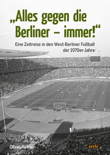 "Alles gegen die Berliner - immer!": Eine Zeitreise in den West-Berliner Fußball der 1970er-Jahre "Alles gegen die Berliner - immer!": Eine Zeitreise in den West-Berliner Fußball der 1970er-Jahre