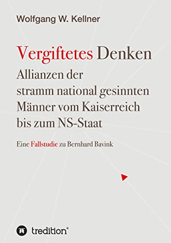 Vergiftetes Denken - Vom Kaiserreich bis zum NS-Staat - Geschichte von Antisemitismus Rassenideologie Eugenik: Allianzen der stramm national gesinnten Männer vom Kaiserreich bis zum NS-Staat von tredition