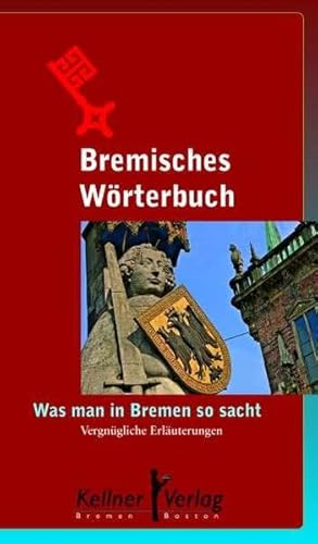 Bremisches Wörterbuch: Was man in Bremen so sacht von Kellner Klaus