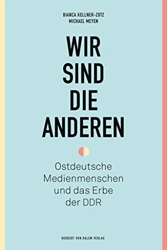 Wir sind die anderen: Ostdeutsche Medienmenschen und das Erbe der DDR Wir sind die anderen: Ostdeutsche Medienmenschen und das Erbe der DDR