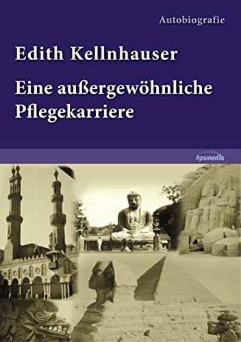 Edith Kellnhauser - Eine außergewöhnliche Pflegekarriere von Books on Demand