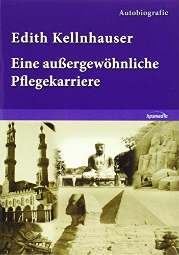 Edith Kellnhauser ¿ Eine außergewöhnliche Pflegekarriere