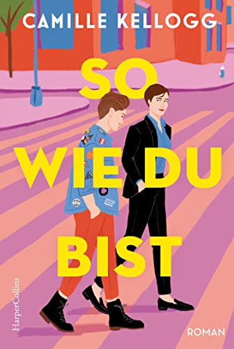 So, wie du bist: Roman | Die LGBTQI+-RomCom des Jahres: »Pride and Prejudice« meets »The L Word: Generation Q« | »Warm, witzig und wundervoll!« ... Bestsellerautorin von »Written in the Stars« von HarperCollins