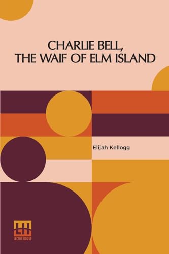 Charlie Bell, The Waif Of Elm Island von Lector House
