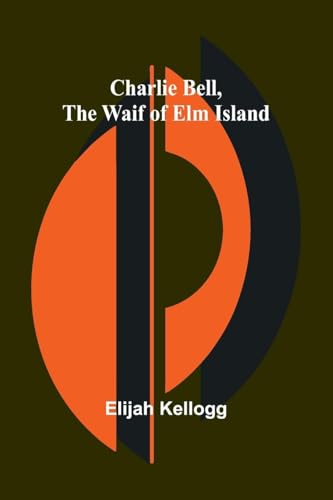Charlie Bell, The Waif of Elm Island von Alpha Edition