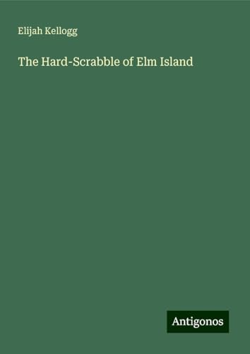 The Hard-Scrabble of Elm Island von Antigonos Verlag