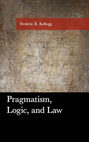 Pragmatism, Logic, and Law (American Philosophy) von Lexington Books