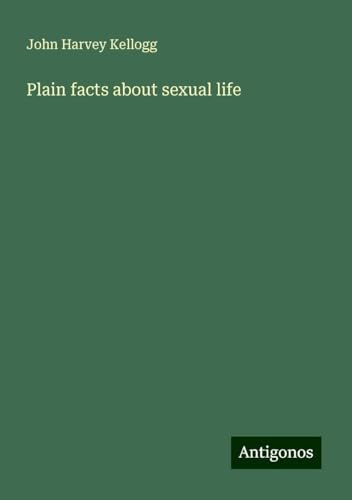 Plain facts about sexual life von Antigonos Verlag