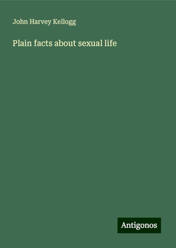 Plain facts about sexual life von Antigonos Verlag