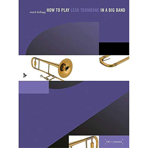 How to play Lead Trombone in a Big Band: A Tune-Based Guide to Stylistic Playing in a Large Jazz Ensemble. Posaune. Lehrbuch. (How to play...in a Big Band) von advance music