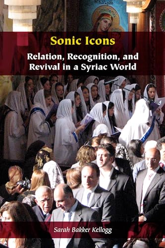 Sonic Icons: Relation, Recognition, and Revival in a Syriac World (Orthodox Christianity and Contemporary Thought) von Fordham University Press