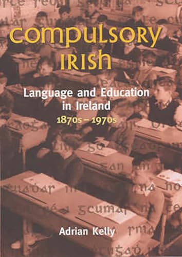 Exile, Emigration and Irish Writing: Language and Education in Ireland, 1870s-1970s: Language and Education in Ireland 1870's to 1970's