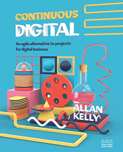 Continuous Digital: An agile alternative to projects for digital business (Evolution: from #NoProjects to Continuous Digital)