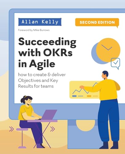 Succeeding with OKRs in Agile (Succeeding with OKRs in Agile: How to create & deliver Objectives Key Results for teams) von Software Strategy Ltd.