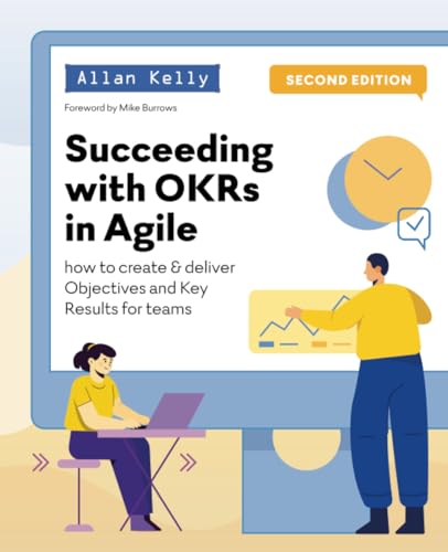 Succeeding with OKRs in Agile: How to create & deliver objectives & key results for teams