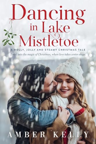 Dancing in Lake Mistletoe: A Holly, Jolly, and Steamy Christmas Tale von Amber Kelly, LLC