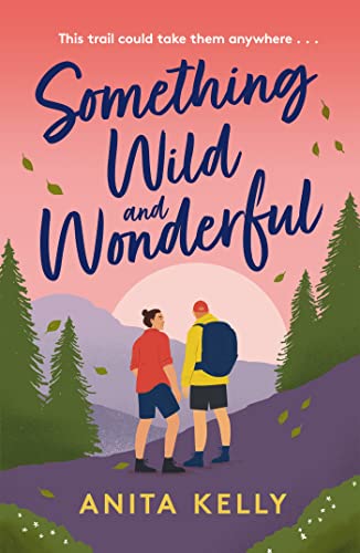 Something Wild & Wonderful: A charming new grumpy-meets-sunshine queer rom-com! von Headline Eternal