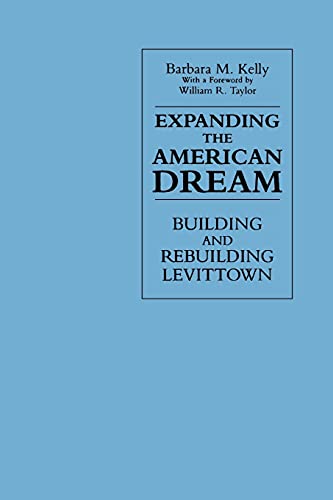 Expanding the American Dream (Suny Series in the New Cultural History): Building and Rebuilding Levittown
