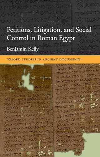 Petitions, Litigation, and Social Control in Roman Egypt (Oxford Studies in Ancient Documents)