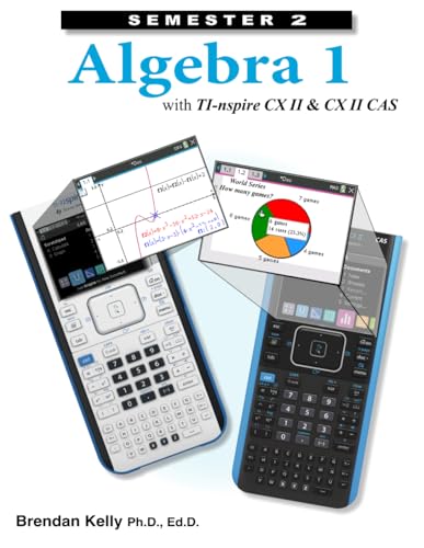 Algebra 1 with TI-nspire CX II & CX II CAS: Semester 2 von Brendan Kelly Publishing Inc.