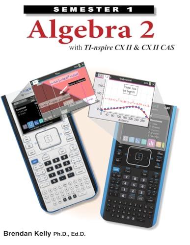 Algebra 2 with TI-nspire CX II & CX II CAS: Semester 1 von Brendan Kelly Publishing Inc.
