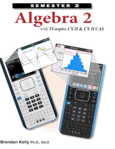 Algebra 2 with TI-nspire CX II & CX II CAS: Semester 2 von Brendan Kelly Publishing Inc.
