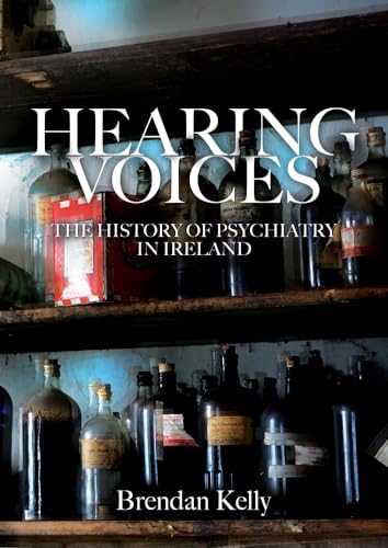 Hearing Voices: The History of Psychiatry in Ireland von Irish Academic Press