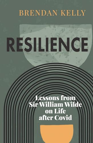Resilience: Lessons from Sir William Wilde on Life After Covid von Eastwood Books