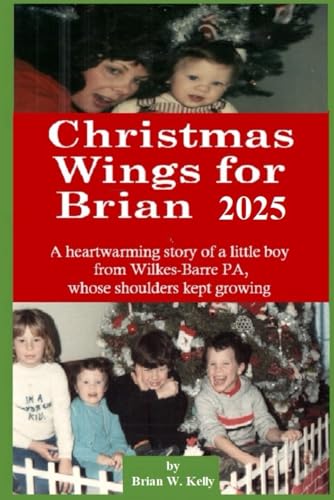 Christmas Wings for Brian 2025: A heartwarming story of a little boy from Wilkes-Barre PA, whose shoulders kept growing von Independently published