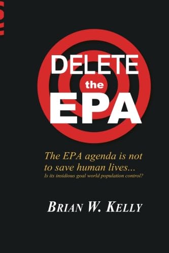 DELETE The EPA!: The EPA agenda is not saving human lives. Its insidious goal is world population control. It is good when humans die. von Lets Go Publish!