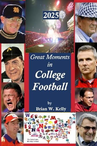 Great Moments in College Football 2025: Great Football Moments from the beginning of football to the 2025 post season von Independently published