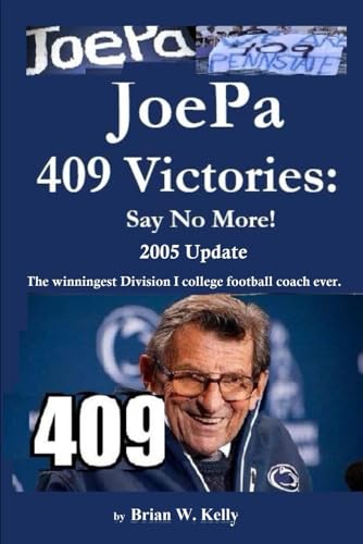 JoePa 409 Victories: Say No More! 2025 Update: The winningest Division I college football coach ever. von Independently published