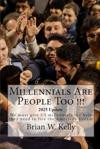 Millennials Are People Too!!! 2025 Update: We must give US millennials the help they need to live the American Dream von Independently published