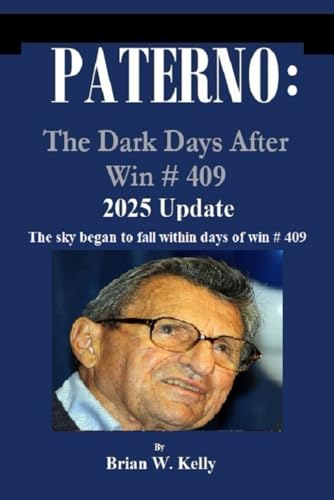 PATERNO: The Dark Days After Win # 409 2025 Update: The sky began to fall within days of win # 409. von Independently published