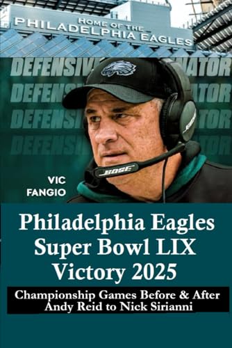 Philadelphia Eagles Super Bowl LIX Victory 2025: Championship Games Before & After Andy Reid to Nick Sirianni von Lets Go Publish!