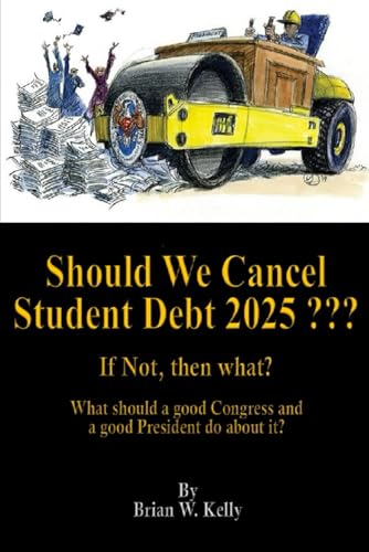Should We Cancel Student Debt 2025 ???: If not, then what ??? von Independently published