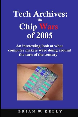 Tech Archives: The Chip Wars of 2005: A look at what computer makers were doing around the turn of the century von Independently published