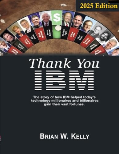 Thank You IBM! 2025 Edition: The completed story of how IBM helped today's technology millionaires and billionaires gain vast fortunes. von Independently published