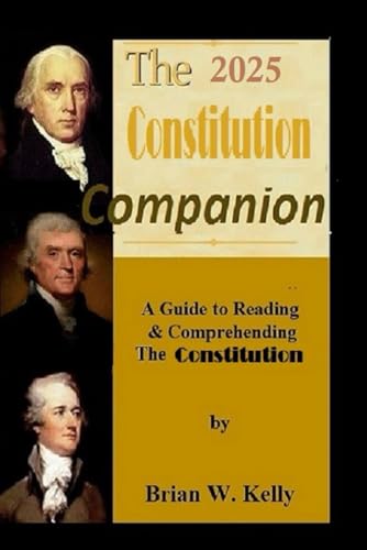 The 2025 Constitution Companion: The Guide to Reading and Comprehending The Constitution of the United States of America von Independently published